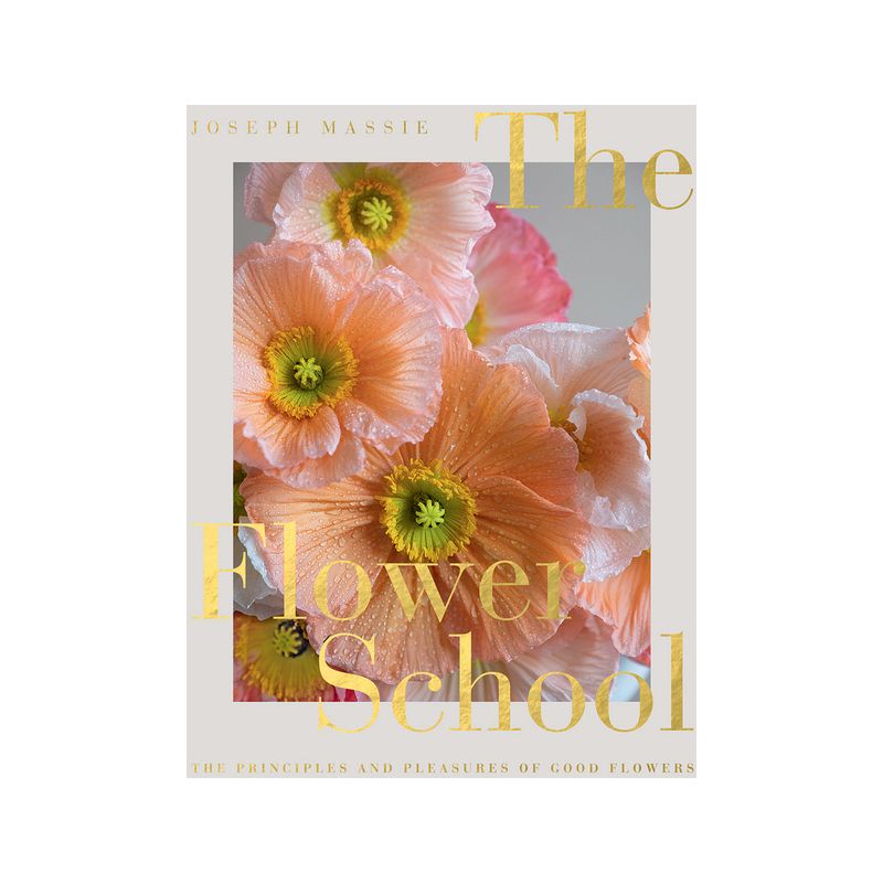 The Flower School: The Principles and Pleasures of Good Flowers